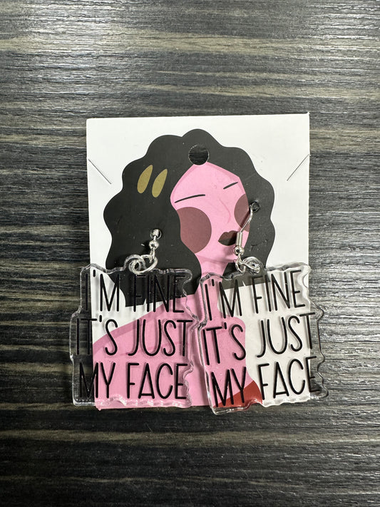 I’m Fine, It’s Just My Face Acrylic Earrings