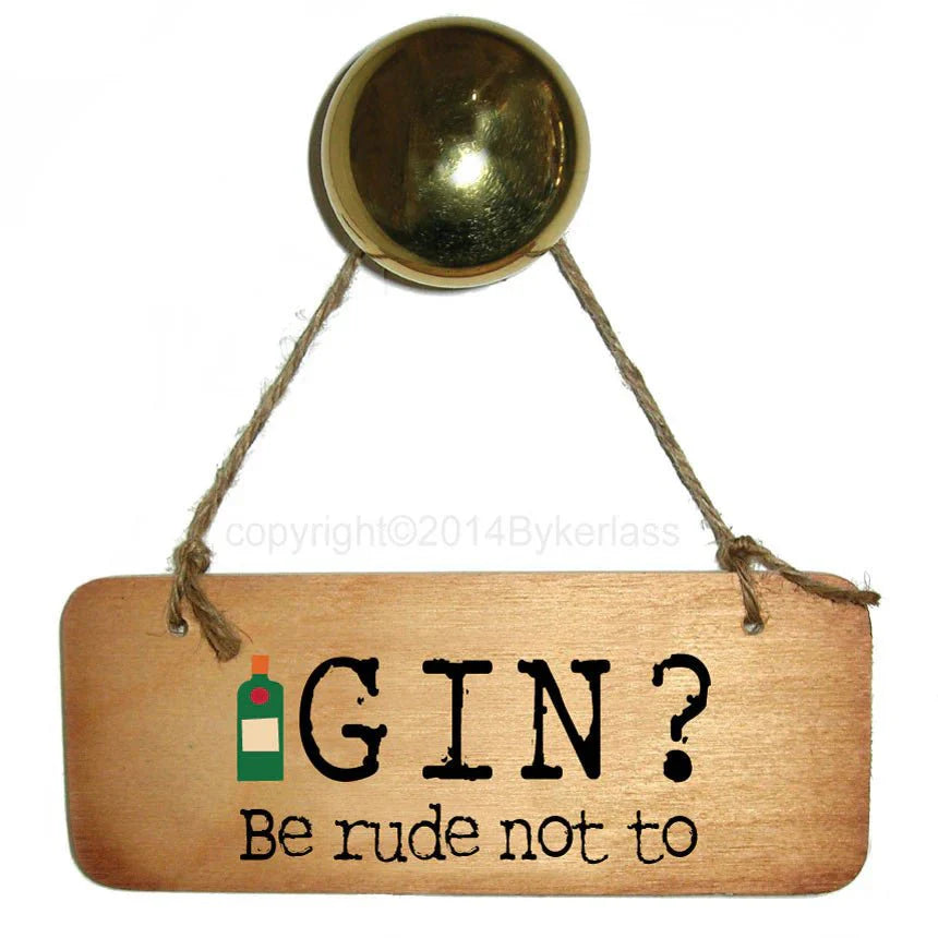 Gin? Be Rude Not To Wooden Sign - Daisy Mae Boutique