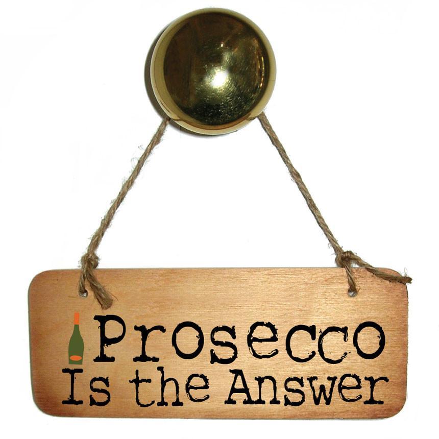 Prosecco is the Answer Wooden Sign - Daisy Mae Boutique